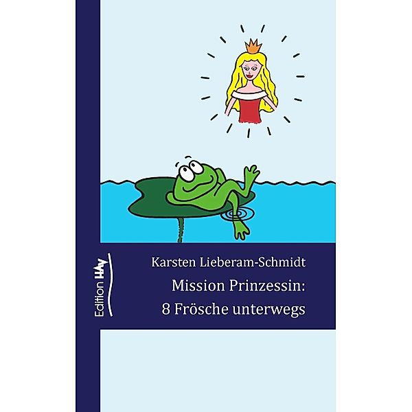 Mission Prinzessin: 8 Frösche unterwegs, Karsten Lieberam-Schmidt