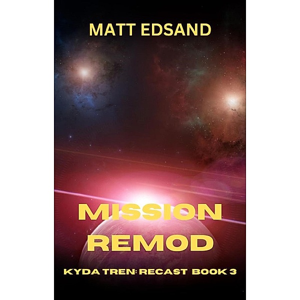 Mission Remod: Kyda Tren Space Opera (Recast, #3) / Recast, Matt Edsand