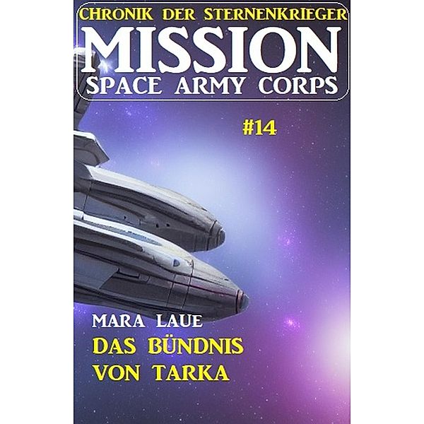 ¿Mission Space Army Corps 14: Das Bündnis von Tarka: Chronik der Sternenkrieger, Mara Laue