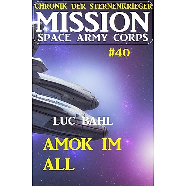 Mission Space Army Corps 40: Amok im All: Chronik der Sternenkrieger, Luc Bahl