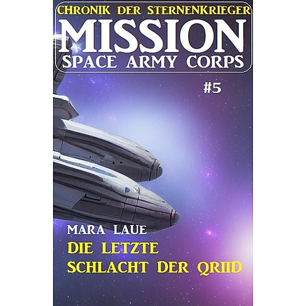 ¿Mission Space Army Corps 5: Die letzte Schlacht der Qriid, Mara Laue