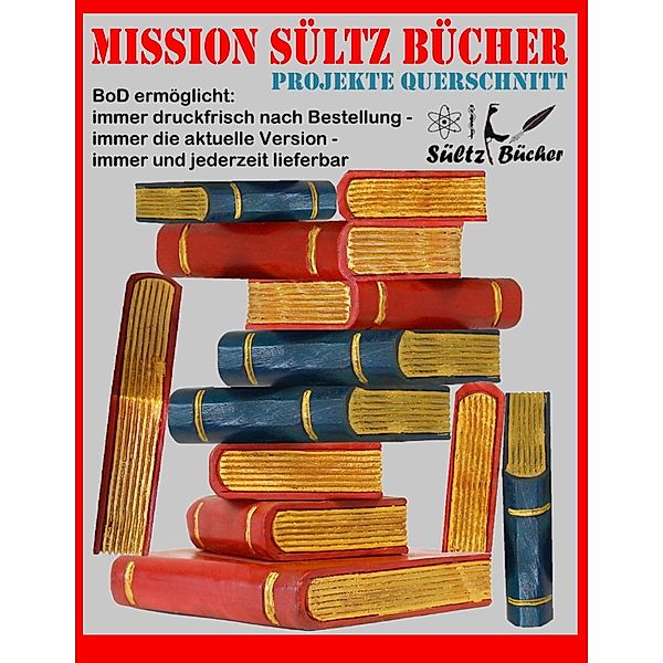 MISSION SÜLTZ BÜCHER - PROJEKTE QUERSCHNITT, Uwe H. Sültz, Renate Sültz