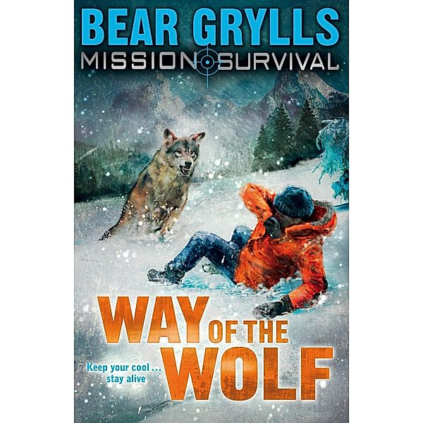 Mission Survival 2: Way of the Wolf / Mission Survival Bd.2, Bear Grylls