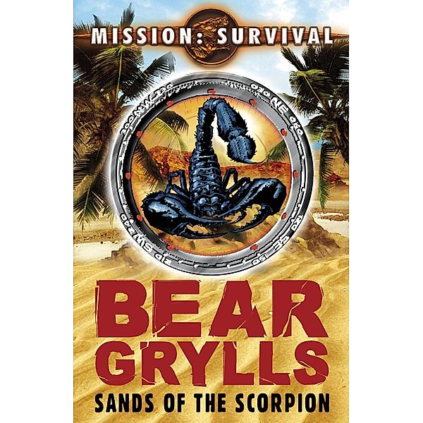 Mission Survival 3: Sands of the Scorpion / Mission Survival Bd.3, Bear Grylls