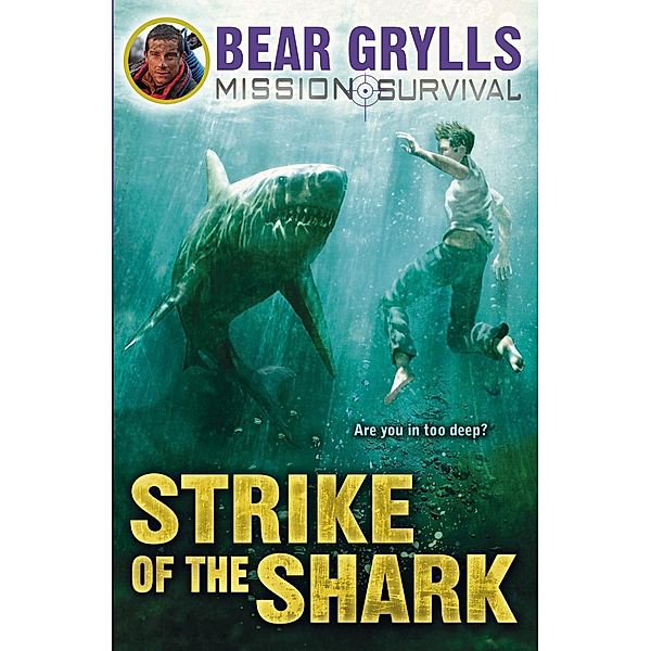 Mission Survival 6: Strike of the Shark / Mission Survival Bd.6, Bear Grylls