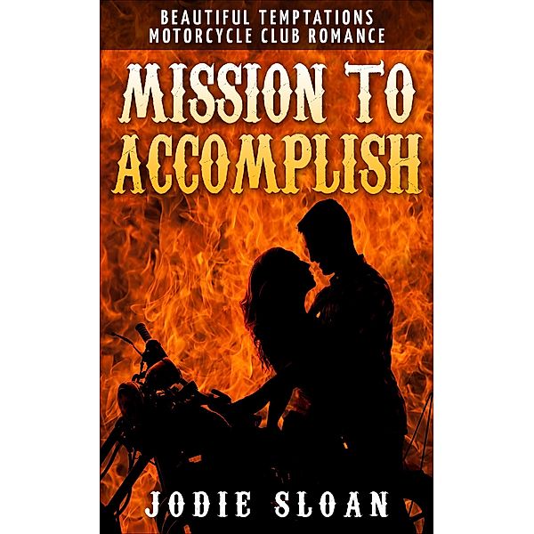 Mission To Accomplish (Beautiful Temptations Motorcycle Club Romance), Jodie Sloan
