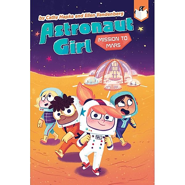 Mission to Mars #4 / Astronaut Girl Bd.4, Cathy Hapka, Ellen Vandenberg