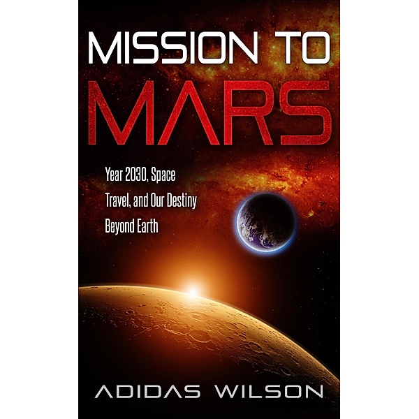 Mission To Mars - Year 2030, Space Travel, And Our Destiny Beyond Earth, Adidas Wilson