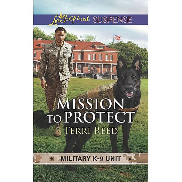Mission To Protect (Mills & Boon Love Inspired Suspense) (Military K-9 Unit, Book 1), Terri Reed