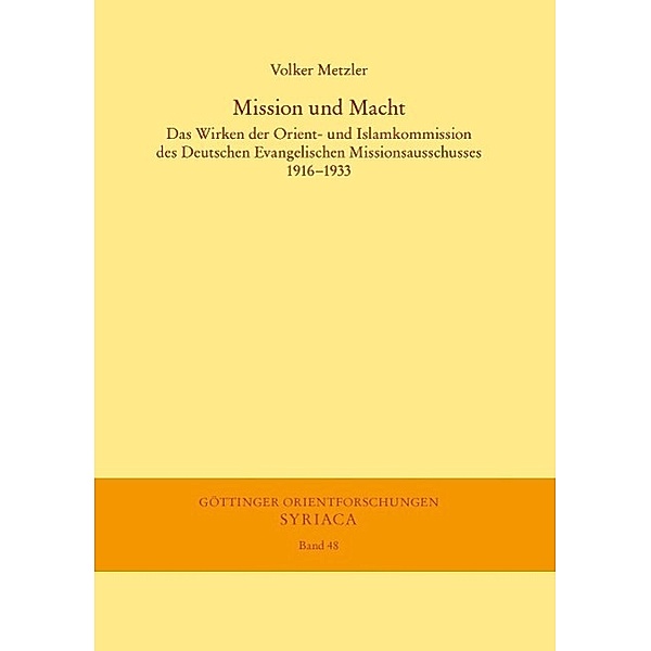 Mission und Macht / Göttinger Orientforschungen, I. Reihe: Syriaca Bd.48, Volker Metzler