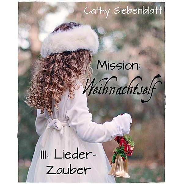 Mission: Weihnachtself - Lieder-Zauber, Cathy Siebenblatt