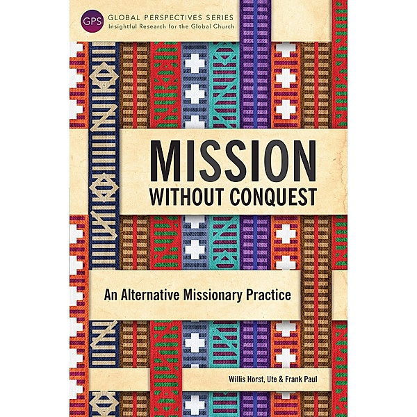Mission without Conquest / Global Perspectives Series, Willis Horst, Ute Paul, Frank Paul