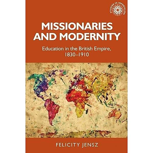 Missionaries and modernity / Studies in Imperialism Bd.199, Felicity Jensz