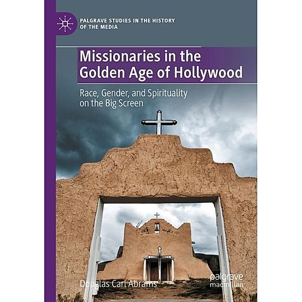 Missionaries in the Golden Age of Hollywood, Douglas Carl Abrams