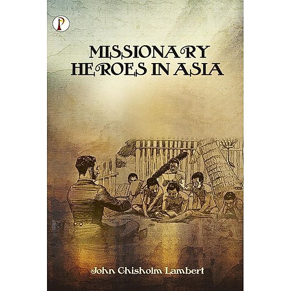 Missionary Heroes in Asia, John C. Lambert