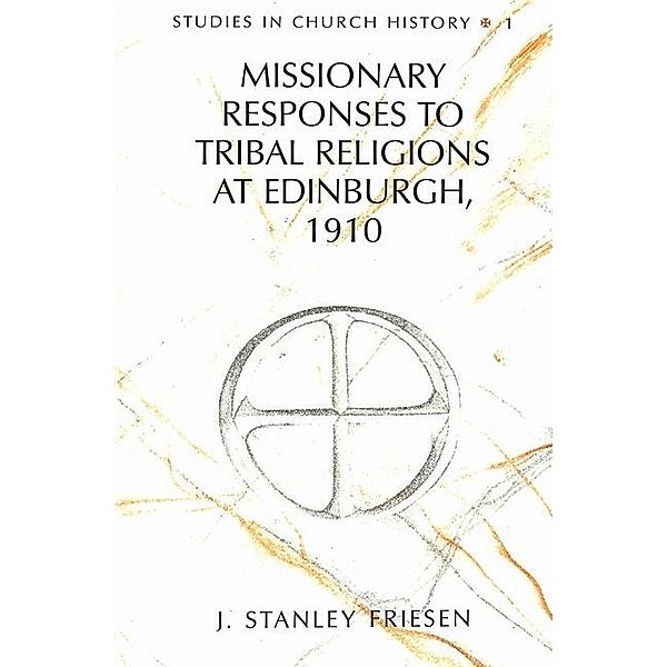 Missionary Responses to Tribal Religions at Edinburgh, 1910, J. Stanley Friesen