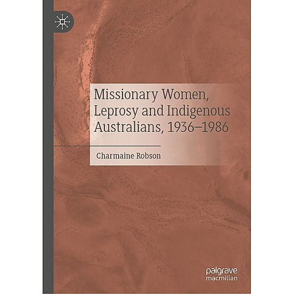 Missionary Women, Leprosy and Indigenous Australians, 1936-1986, Charmaine Robson