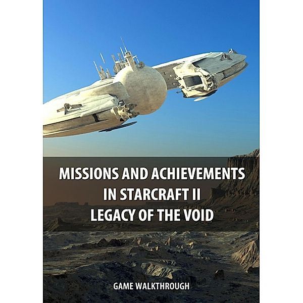 Missions and Achievements in StarCraft II Legacy of the Void Game Walkthrough, Game Ultimate Game Guides