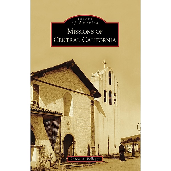 Missions of Central California, Robert A. Bellezza