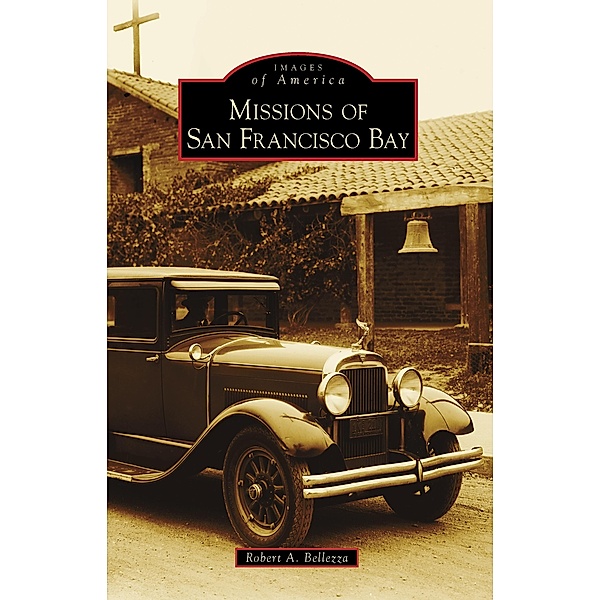 Missions of San Francisco Bay, Robert A. Bellezza