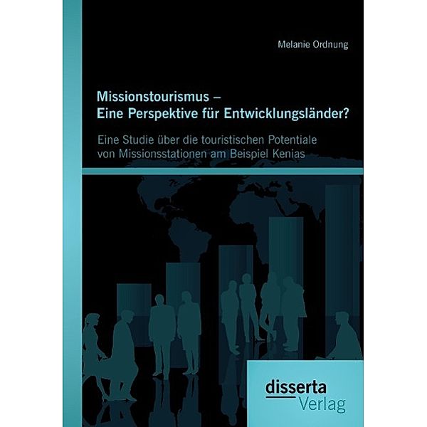 Missionstourismus Eine Perspektive für Entwicklungsländer?: Eine Studie über die touristischen Potentiale von Missionsst, Melanie Ordnung