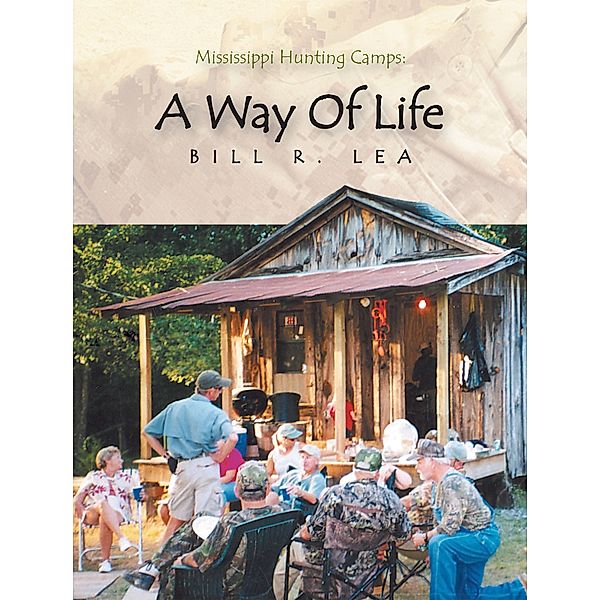 Mississippi Hunting Camps: a Way of Life, Bill R. Lea