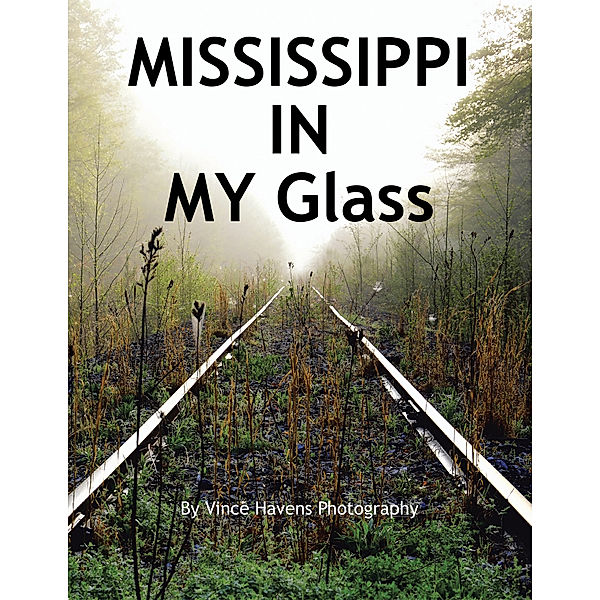Mississippi in My Glass, Vince Havens Photography