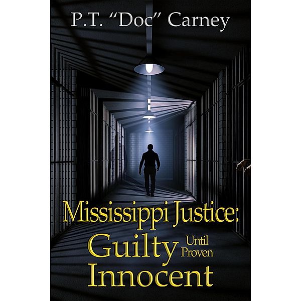 Mississippi Justice: Guilty Until Proven Innocent! (Joe Ruff's Exceptional Life, #2), P. T. "Doc" Carney