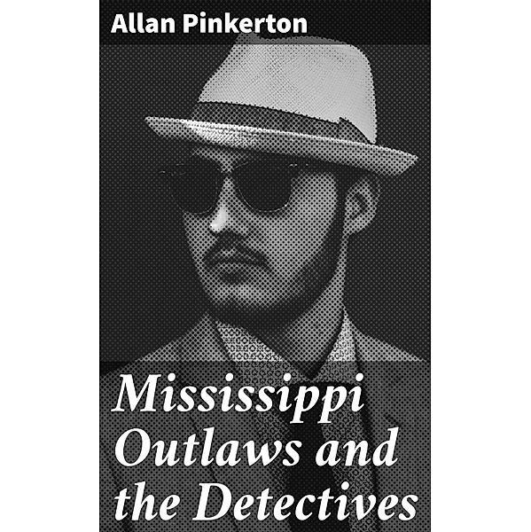 Mississippi Outlaws and the Detectives, Allan Pinkerton