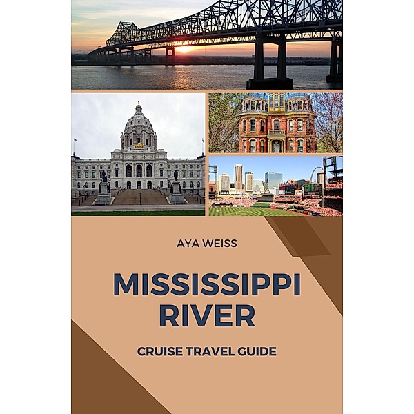 Mississippi River Cruise Travel Guide, Aya Weiss