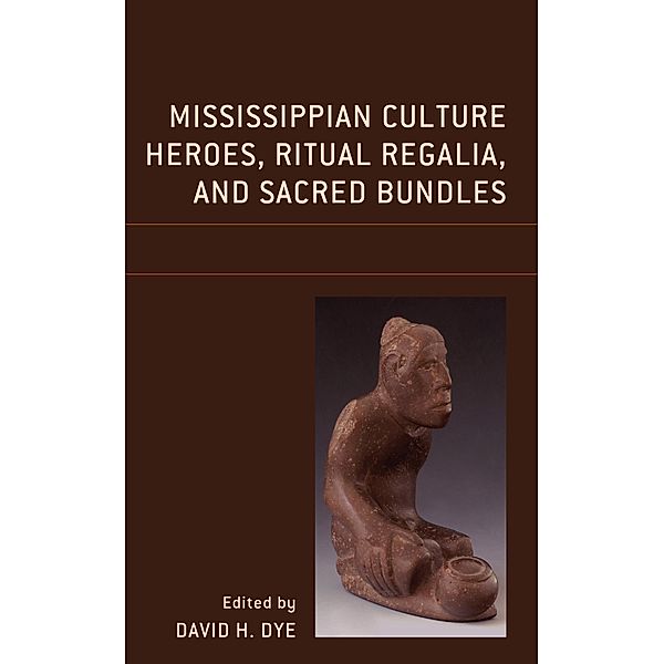 Mississippian Culture Heroes, Ritual Regalia, and Sacred Bundles