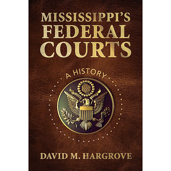 Mississippi’s Federal Courts, David M. Hargrove