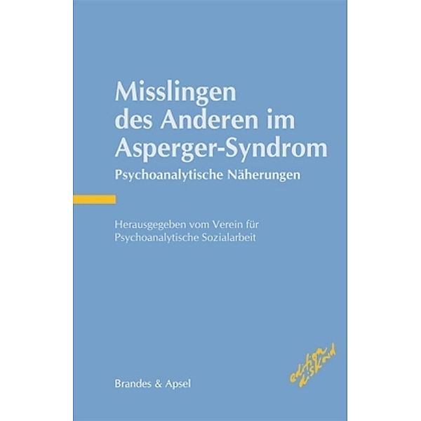 Misslingen des Anderen im Asperger-Syndrom, Olaf Schmidt, Isabelle Deguilly, Michael Kaschek, Annemarie Hamad, Gotfried Barth, Martin Feuling, Bettina Noddings, Michael Günter, Peter Müller, Achim Perner, Joachim Heilmann, Reinhold Wolf