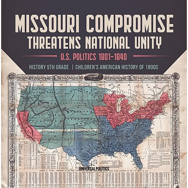 Missouri Compromise Threatens National Unity | U.S. Politics 1801-1840 | History 5th Grade | Children's American History of 1800s / Universal Politics, Universal Politics