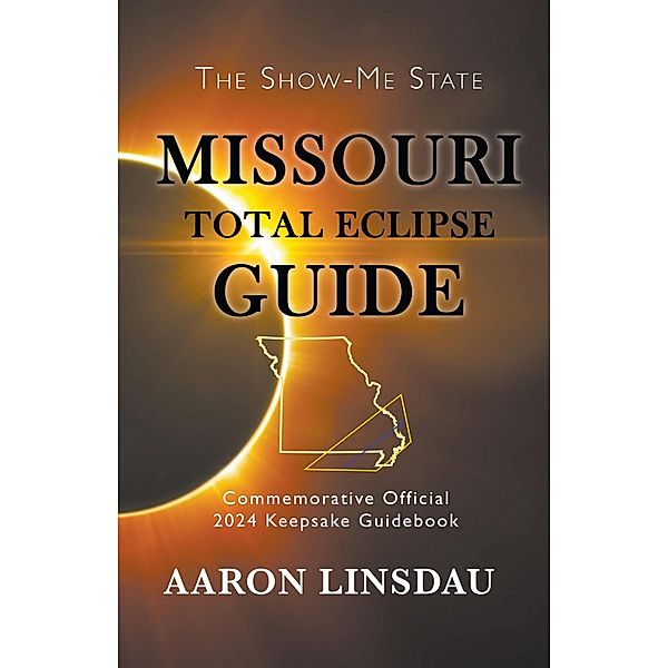 Missouri Total Eclipse Guide (2024 Total Eclipse Guide Series) / 2024 Total Eclipse Guide Series, Aaron Linsdau