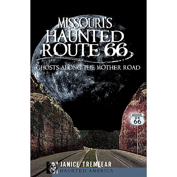 Missouri's Haunted Route 66 / Haunted America, Janice Tremeear