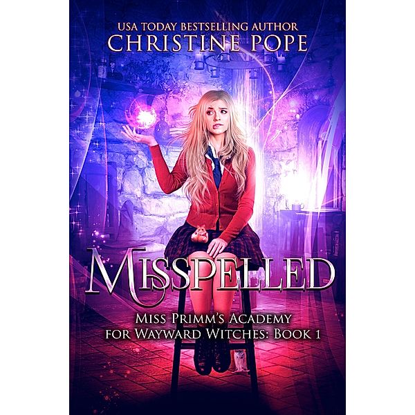 Misspelled (Miss Primm's Academy for Wayward Witches, #1) / Miss Primm's Academy for Wayward Witches, Christine Pope