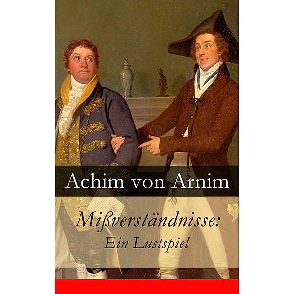Mißverständnisse: Ein Lustspiel, Achim von Arnim
