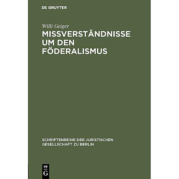 Mißverständnisse um den Föderalismus / Schriftenreihe der Juristischen Gesellschaft zu Berlin Bd.8, Willi Geiger