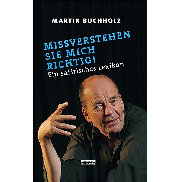 Missverstehen Sie mich richtig!, Martin Buchholz