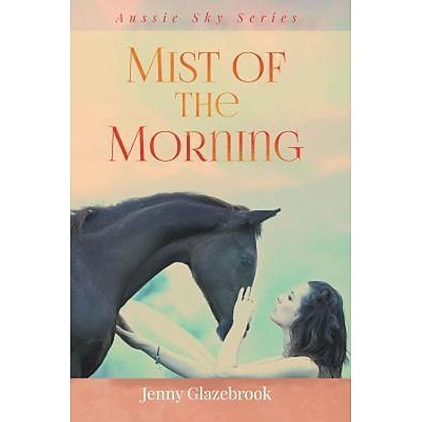 Mist of the Morning / Aussie Sky Series Bd.4, Jenny Glazebrook