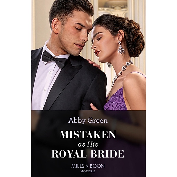 Mistaken As His Royal Bride (Princess Brides for Royal Brothers, Book 1) (Mills & Boon Modern), Abby Green