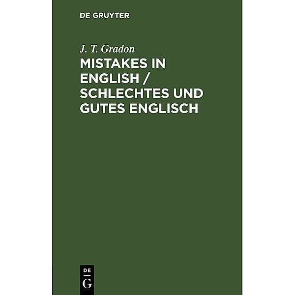 Mistakes in English / Schlechtes und Gutes Englisch, J. T. Gradon