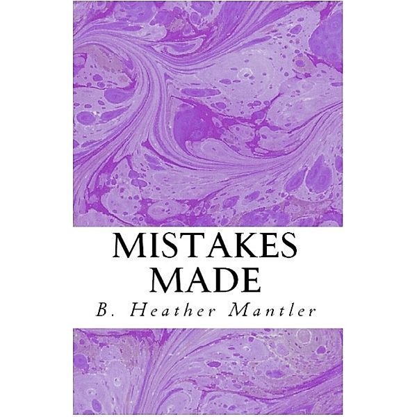 Mistakes Made (The Kings of Proster, #3) / The Kings of Proster, B. Heather Mantler