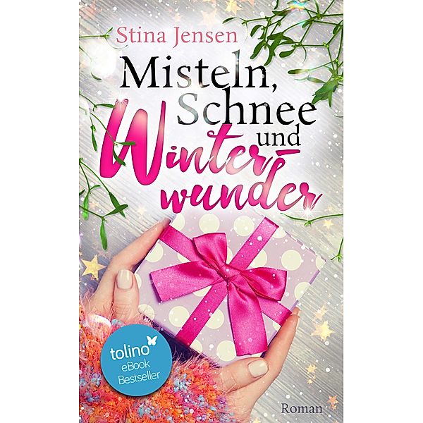 Misteln, Schnee und Winterwunder / Winterknistern-Reihe Bd.2, Stina Jensen