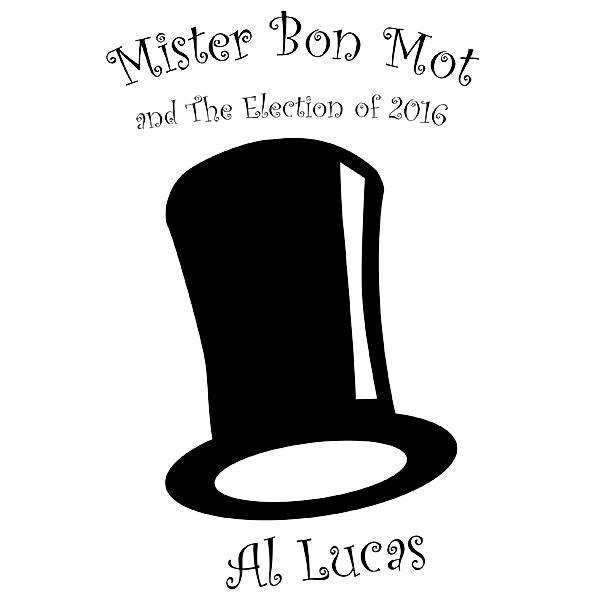 Mister Bon Mot and the Election of 2016, Al Lucas