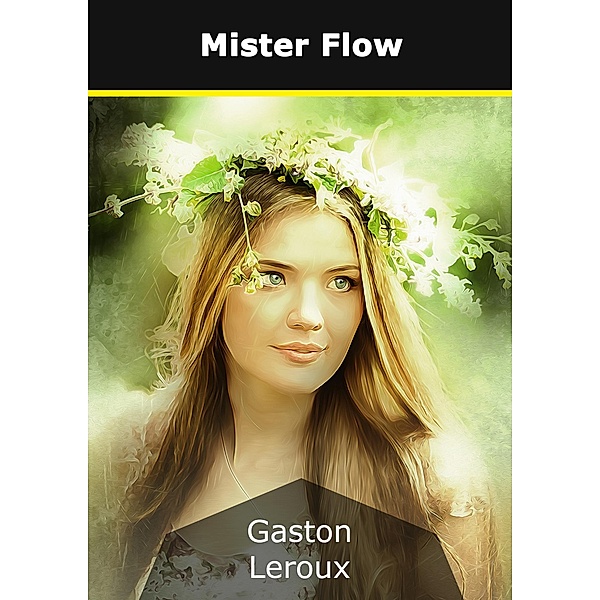 Mister Flow, Gaston Leroux