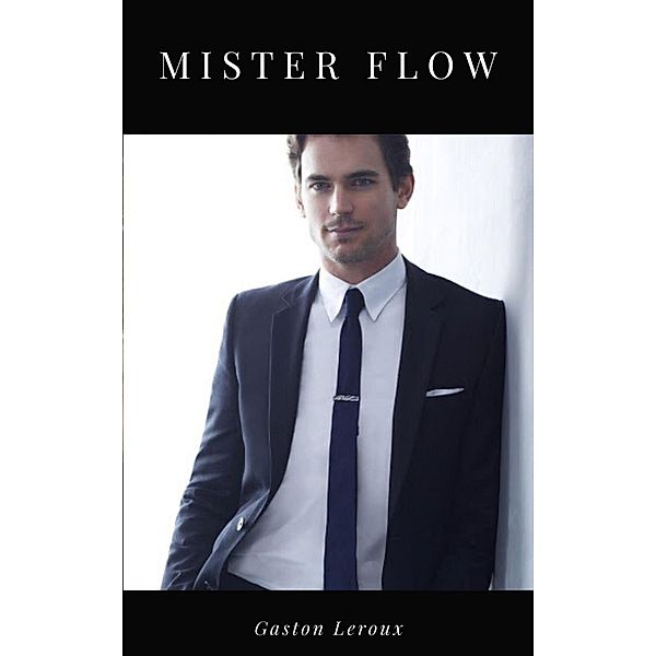 Mister Flow, Gaston Leroux