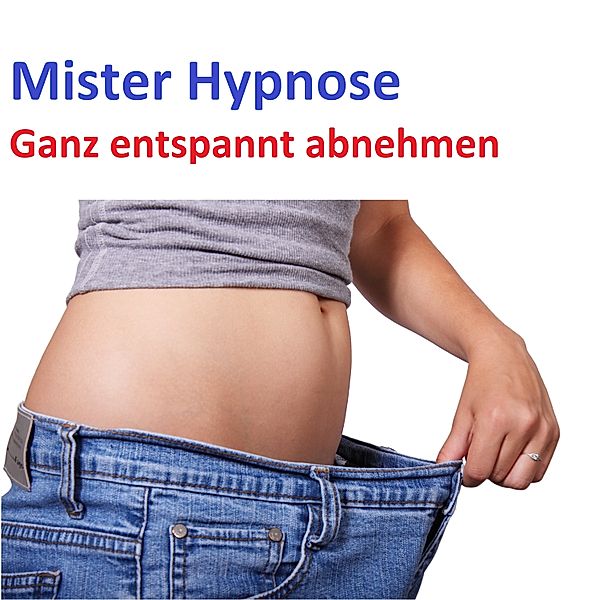 Mister Hypnose - 1 - Ganz entspannt abnehmen