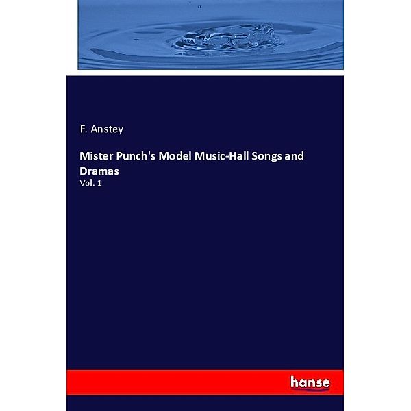 Mister Punch's Model Music-Hall Songs and Dramas, F. Anstey